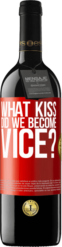 39,95 € | Red Wine RED Edition MBE Reserve what kiss did we become vice? Red Label. Customizable label Reserve 12 Months Harvest 2014 Tempranillo
