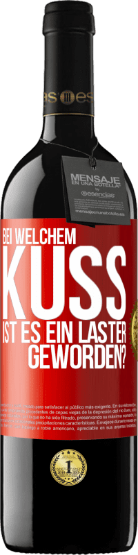 39,95 € | Rotwein RED Ausgabe MBE Reserve Bei welchem Kuss ist es ein Laster geworden? Rote Markierung. Anpassbares Etikett Reserve 12 Monate Ernte 2015 Tempranillo