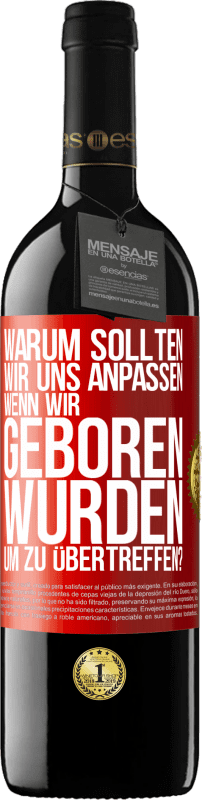 39,95 € Kostenloser Versand | Rotwein RED Ausgabe MBE Reserve Warum sollten wir uns anpassen, wenn wir geboren wurden, um zu übertreffen? Rote Markierung. Anpassbares Etikett Reserve 12 Monate Ernte 2015 Tempranillo