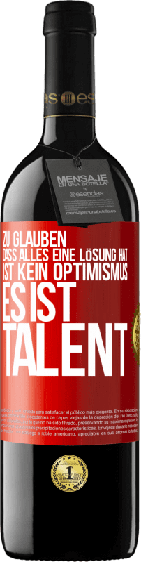 Kostenloser Versand | Rotwein RED Ausgabe MBE Reserve Zu glauben. dass alles eine Lösung hat ist kein Optimismus. Es ist Talent Rote Markierung. Anpassbares Etikett Reserve 12 Monate Ernte 2014 Tempranillo