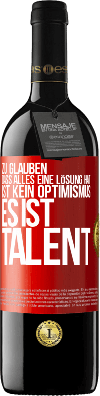 39,95 € Kostenloser Versand | Rotwein RED Ausgabe MBE Reserve Zu glauben. dass alles eine Lösung hat ist kein Optimismus. Es ist Talent Rote Markierung. Anpassbares Etikett Reserve 12 Monate Ernte 2016 Tempranillo