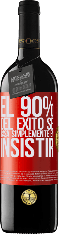 39,95 € | Vino Tinto Edición RED MBE Reserva El 90% del éxito se basa simplemente en insistir Etiqueta Roja. Etiqueta personalizable Reserva 12 Meses Cosecha 2014 Tempranillo