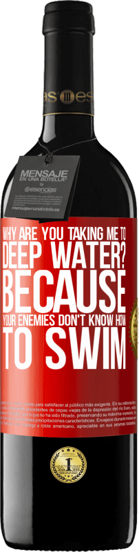 39,95 € Free Shipping | Red Wine RED Edition MBE Reserve why are you taking me to deep water? Because your enemies don't know how to swim Red Label. Customizable label Reserve 12 Months Harvest 2016 Tempranillo
