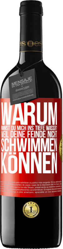 39,95 € | Rotwein RED Ausgabe MBE Reserve Warum nimmst du mich ins tiefe Wasser? Weil deine Feinde nicht schwimmen können Rote Markierung. Anpassbares Etikett Reserve 12 Monate Ernte 2015 Tempranillo