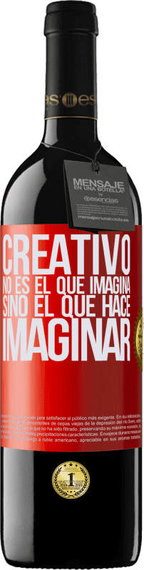 «Creativo no es el que imagina, sino el que hace imaginar» Edición RED MBE Reserva