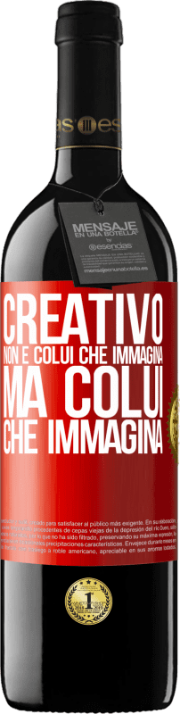 39,95 € | Vino rosso Edizione RED MBE Riserva Creativo non è colui che immagina, ma colui che immagina Etichetta Rossa. Etichetta personalizzabile Riserva 12 Mesi Raccogliere 2015 Tempranillo