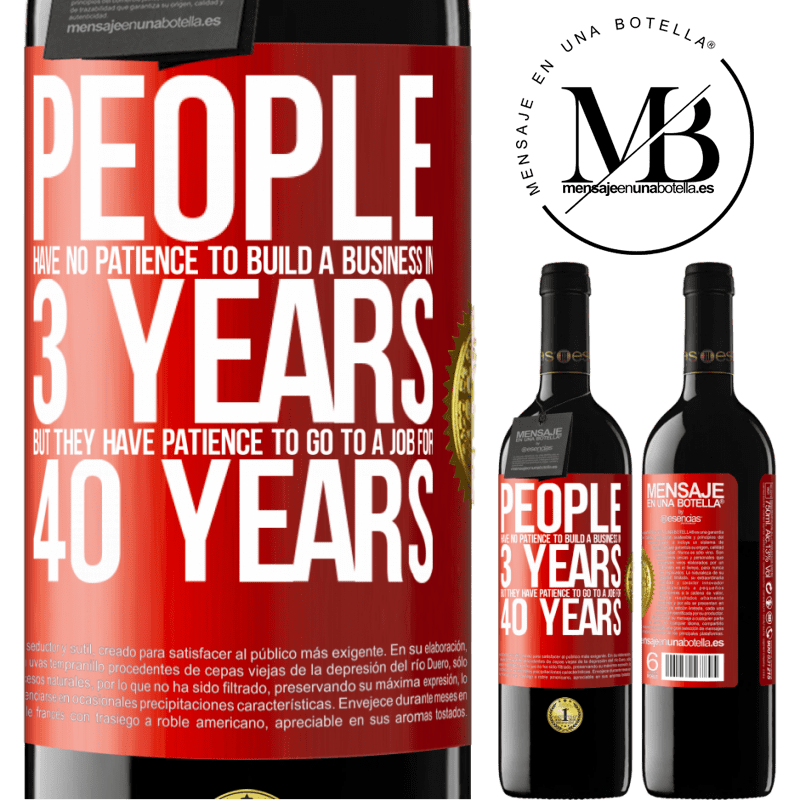 24,95 € Free Shipping | Red Wine RED Edition Crianza 6 Months People have no patience to build a business in 3 years. But he has patience to go to a job for 40 years Red Label. Customizable label Aging in oak barrels 6 Months Harvest 2019 Tempranillo