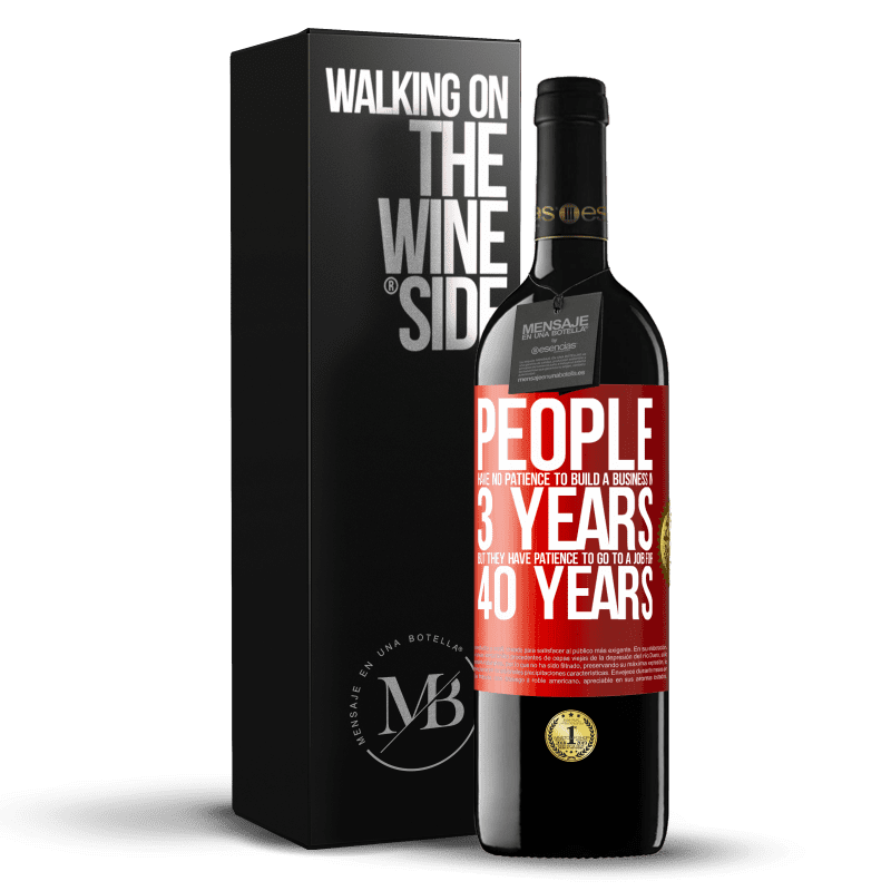 39,95 € Free Shipping | Red Wine RED Edition MBE Reserve People have no patience to build a business in 3 years. But he has patience to go to a job for 40 years Red Label. Customizable label Reserve 12 Months Harvest 2014 Tempranillo