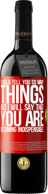 39,95 € | Красное вино Издание RED MBE Бронировать Я мог бы рассказать вам так много вещей, но мы оставим это, когда вы станете незаменимыми Красная метка. Настраиваемая этикетка Бронировать 12 Месяцы Урожай 2016 Tempranillo