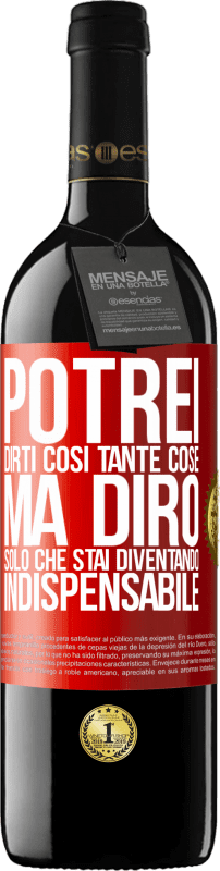 39,95 € | Vino rosso Edizione RED MBE Riserva Potrei dirti così tante cose, ma lo lasceremo quando diventerai indispensabile Etichetta Rossa. Etichetta personalizzabile Riserva 12 Mesi Raccogliere 2014 Tempranillo