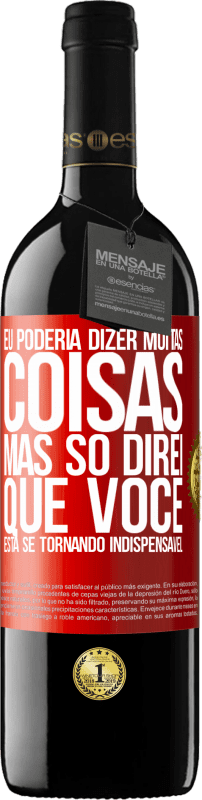 39,95 € | Vinho tinto Edição RED MBE Reserva Eu poderia dizer muitas coisas, mas vamos deixar quando você se tornar indispensável Etiqueta Vermelha. Etiqueta personalizável Reserva 12 Meses Colheita 2016 Tempranillo