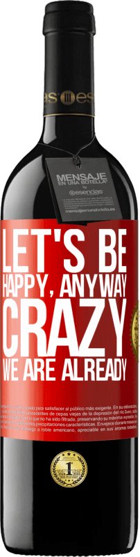 39,95 € | 红酒 RED版 MBE 预订 让我们快乐，全面，疯狂，我们已经 红色标签. 可自定义的标签 预订 12 个月 收成 2014 Tempranillo