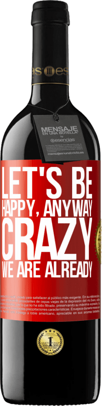 39,95 € | Red Wine RED Edition MBE Reserve Let's be happy, total, crazy we are already Red Label. Customizable label Reserve 12 Months Harvest 2015 Tempranillo