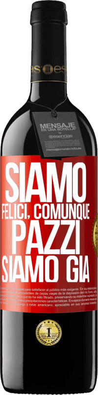 39,95 € Spedizione Gratuita | Vino rosso Edizione RED MBE Riserva Siamo felici, totali, pazzi siamo già Etichetta Rossa. Etichetta personalizzabile Riserva 12 Mesi Raccogliere 2014 Tempranillo