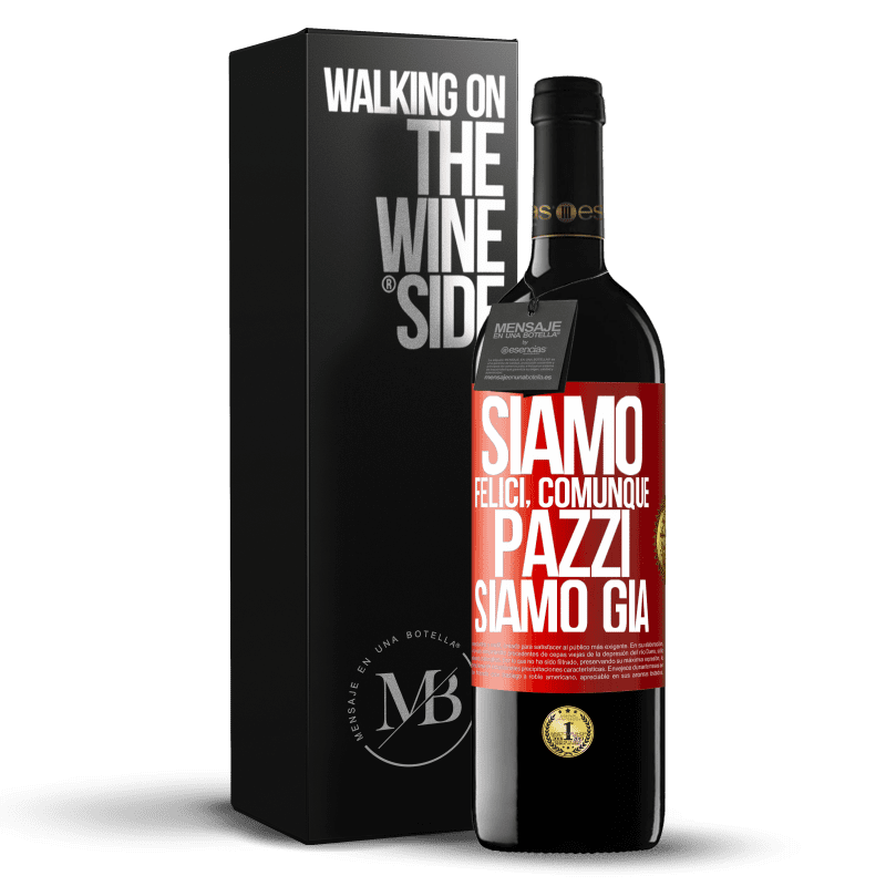 39,95 € Spedizione Gratuita | Vino rosso Edizione RED MBE Riserva Siamo felici, totali, pazzi siamo già Etichetta Rossa. Etichetta personalizzabile Riserva 12 Mesi Raccogliere 2015 Tempranillo