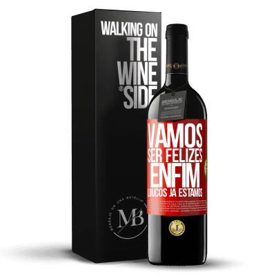 «Vamos ser felizes, total, loucos já estamos» Edição RED MBE Reserva