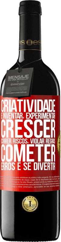 39,95 € | Vinho tinto Edição RED MBE Reserva Criatividade é inventar, experimentar, crescer, correr riscos, violar regras, cometer erros e se divertir Etiqueta Vermelha. Etiqueta personalizável Reserva 12 Meses Colheita 2015 Tempranillo