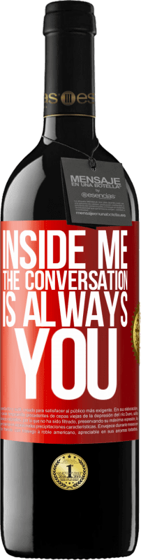 39,95 € Free Shipping | Red Wine RED Edition MBE Reserve Inside me people always talk about you Red Label. Customizable label Reserve 12 Months Harvest 2016 Tempranillo