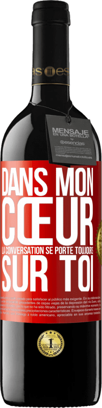 39,95 € | Vin rouge Édition RED MBE Réserve Dans mon cœur la conversation se porte toujours sur toi Étiquette Rouge. Étiquette personnalisable Réserve 12 Mois Récolte 2016 Tempranillo