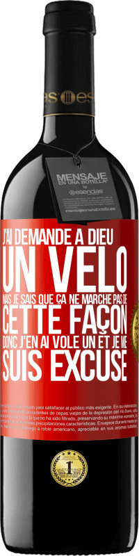 39,95 € | Vin rouge Édition RED MBE Réserve J'ai demandé à Dieu un vélo mais je sais que ça ne marche pas de cette façon. Donc j'en ai volé un et je me suis excusé Étiquette Rouge. Étiquette personnalisable Réserve 12 Mois Récolte 2014 Tempranillo