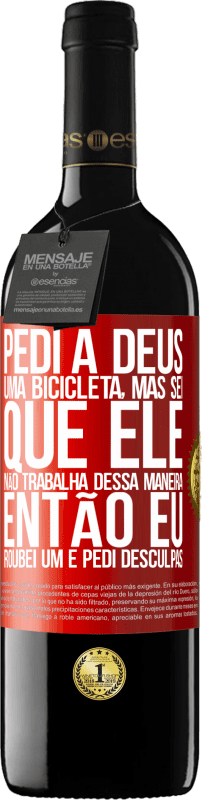 39,95 € | Vinho tinto Edição RED MBE Reserva Pedi a Deus uma bicicleta, mas sei que Ele não trabalha dessa maneira. Então eu roubei um e pedi desculpas Etiqueta Vermelha. Etiqueta personalizável Reserva 12 Meses Colheita 2016 Tempranillo