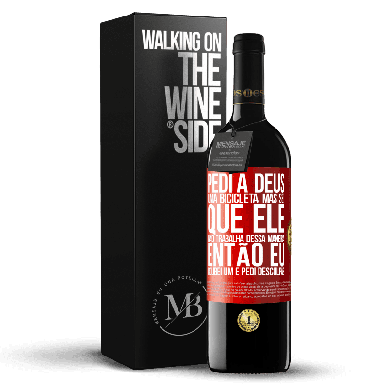 39,95 € Envio grátis | Vinho tinto Edição RED MBE Reserva Pedi a Deus uma bicicleta, mas sei que Ele não trabalha dessa maneira. Então eu roubei um e pedi desculpas Etiqueta Vermelha. Etiqueta personalizável Reserva 12 Meses Colheita 2015 Tempranillo