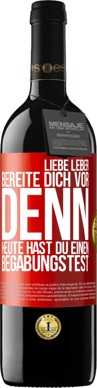 39,95 € | Rotwein RED Ausgabe MBE Reserve Liebe Leber, bereite dich vor, denn heute hast du einen Begabungstest Rote Markierung. Anpassbares Etikett Reserve 12 Monate Ernte 2015 Tempranillo