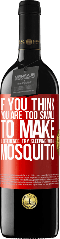 39,95 € | Red Wine RED Edition MBE Reserve If you think you are too small to make a difference, try sleeping with a mosquito Red Label. Customizable label Reserve 12 Months Harvest 2015 Tempranillo