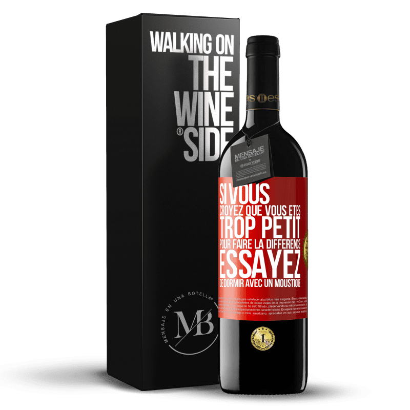 39,95 € Envoi gratuit | Vin rouge Édition RED MBE Réserve Si vous croyez que vous êtes trop petit pour faire la différence, essayez de dormir avec un moustique Étiquette Rouge. Étiquette personnalisable Réserve 12 Mois Récolte 2015 Tempranillo