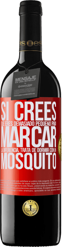 «Si crees que eres demasiado pequeño para marcar la diferencia, trata de dormir con un mosquito» Edición RED MBE Reserva