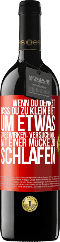 39,95 € | Rotwein RED Ausgabe MBE Reserve Wenn du denkst, dass du zu klein bist, um etwas zu bewirken, versuch mal, mit einer Mücke zu schlafen Rote Markierung. Anpassbares Etikett Reserve 12 Monate Ernte 2014 Tempranillo