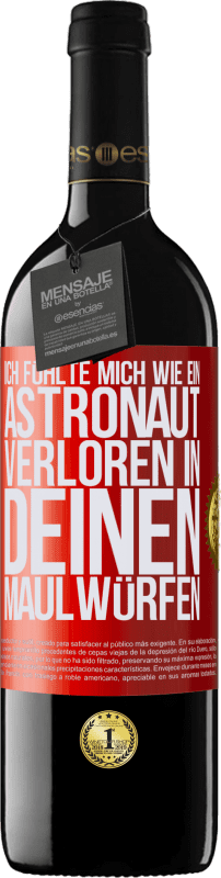 39,95 € | Rotwein RED Ausgabe MBE Reserve Ich fühlte mich wie ein Astronaut, verloren in deinen Maulwürfen Rote Markierung. Anpassbares Etikett Reserve 12 Monate Ernte 2016 Tempranillo