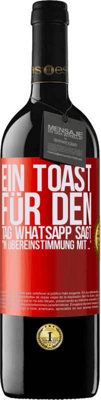 39,95 € | Rotwein RED Ausgabe MBE Reserve Ein Toast für den Tag WhatsApp sagt In Übereinstimmung mit ... Rote Markierung. Anpassbares Etikett Reserve 12 Monate Ernte 2014 Tempranillo