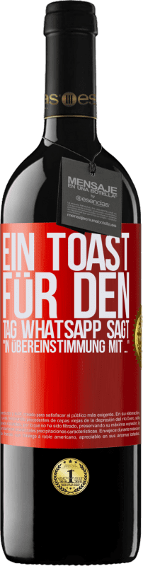 39,95 € | Rotwein RED Ausgabe MBE Reserve Ein Toast für den Tag WhatsApp sagt In Übereinstimmung mit ... Rote Markierung. Anpassbares Etikett Reserve 12 Monate Ernte 2016 Tempranillo
