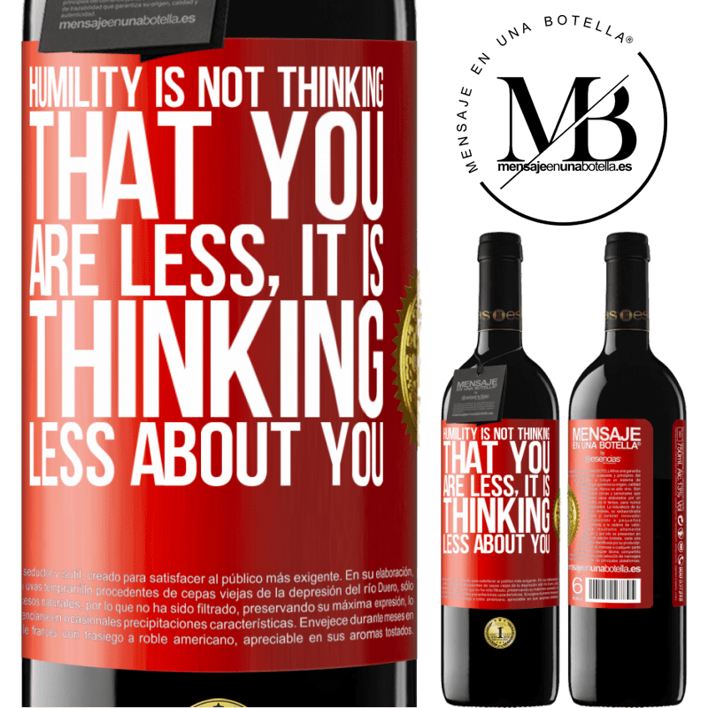 24,95 € Free Shipping | Red Wine RED Edition Crianza 6 Months Humility is not thinking that you are less, it is thinking less about you Red Label. Customizable label Aging in oak barrels 6 Months Harvest 2019 Tempranillo