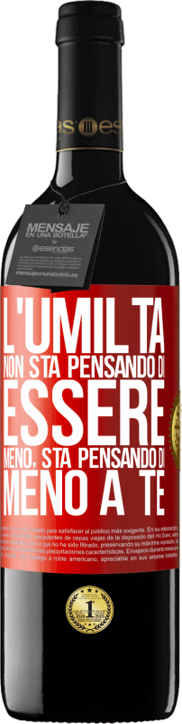 39,95 € | Vino rosso Edizione RED MBE Riserva L'umiltà non sta pensando di essere meno, sta pensando di meno a te Etichetta Rossa. Etichetta personalizzabile Riserva 12 Mesi Raccogliere 2015 Tempranillo