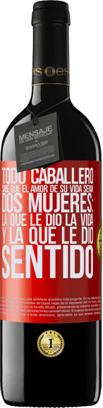 «Todo caballero sabe que el amor de su vida serán dos mujeres: la que le dio la vida y la que le dio sentido» Edición RED MBE Reserva