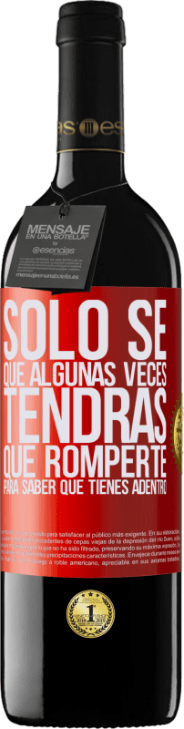 39,95 € Envío gratis | Vino Tinto Edición RED MBE Reserva Sólo sé que algunas veces tendrás que romperte para saber qué tienes adentro Etiqueta Roja. Etiqueta personalizable Reserva 12 Meses Cosecha 2016 Tempranillo