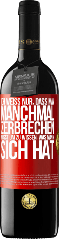 39,95 € Kostenloser Versand | Rotwein RED Ausgabe MBE Reserve Ich weiß nur, dass man manchmal zerbrechen musst, um zu wissen, was man in sich hat Rote Markierung. Anpassbares Etikett Reserve 12 Monate Ernte 2016 Tempranillo