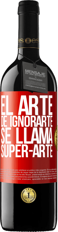 39,95 € Free Shipping | Red Wine RED Edition MBE Reserve El arte de ignorarte se llama Super-arte Red Label. Customizable label Reserve 12 Months Harvest 2014 Tempranillo