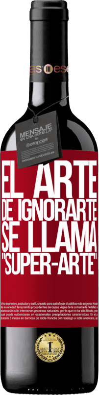 39,95 € Envoi gratuit | Vin rouge Édition RED MBE Réserve El arte de ignorarte se llama Super-arte Étiquette Rouge. Étiquette personnalisable Réserve 12 Mois Récolte 2016 Tempranillo