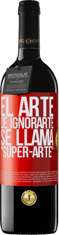 39,95 € | Vino Tinto Edición RED MBE Reserva El arte de ignorarte se llama Super-arte Etiqueta Roja. Etiqueta personalizable Reserva 12 Meses Cosecha 2014 Tempranillo