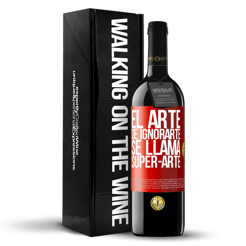 39,95 € Envío gratis | Vino Tinto Edición RED MBE Reserva El arte de ignorarte se llama Super-arte Etiqueta Roja. Etiqueta personalizable Reserva 12 Meses Cosecha 2015 Tempranillo