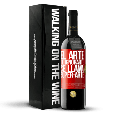 «El arte de ignorarte se llama Super-arte» Edición RED MBE Reserva