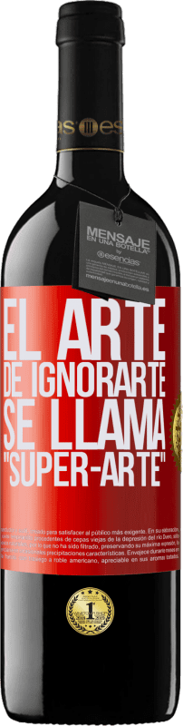 39,95 € Kostenloser Versand | Rotwein RED Ausgabe MBE Reserve El arte de ignorarte se llama Super-arte Rote Markierung. Anpassbares Etikett Reserve 12 Monate Ernte 2016 Tempranillo