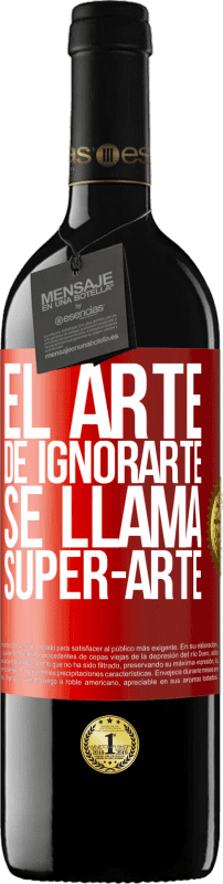 39,95 € | Vino rosso Edizione RED MBE Riserva El arte de ignorarte se llama Super-arte Etichetta Rossa. Etichetta personalizzabile Riserva 12 Mesi Raccogliere 2014 Tempranillo