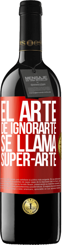 39,95 € | Vinho tinto Edição RED MBE Reserva El arte de ignorarte se llama Super-arte Etiqueta Vermelha. Etiqueta personalizável Reserva 12 Meses Colheita 2014 Tempranillo