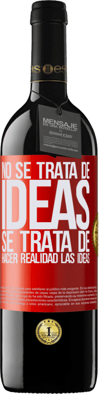 39,95 € Envío gratis | Vino Tinto Edición RED MBE Reserva No se trata de ideas. Se trata de hacer realidad las ideas Etiqueta Roja. Etiqueta personalizable Reserva 12 Meses Cosecha 2015 Tempranillo