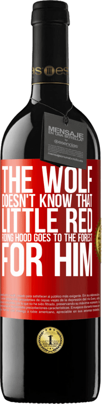 «He does not know the wolf that little red riding hood goes to the forest for him» RED Edition MBE Reserve