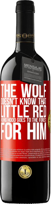39,95 € | Red Wine RED Edition MBE Reserve He does not know the wolf that little red riding hood goes to the forest for him Red Label. Customizable label Reserve 12 Months Harvest 2016 Tempranillo
